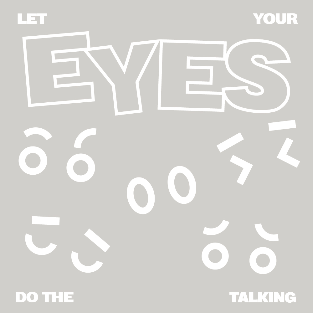 Let Your Eyes Do The Talking